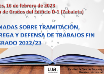 JORNADAS SOBRE TRAMITACIÓN, ENTREGA Y DEFENSA DE TRABAJOS FIN DE GRADO 2022/23